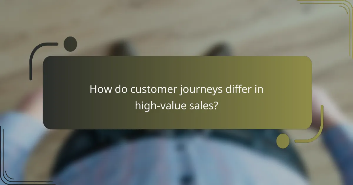 How do customer journeys differ in high-value sales?