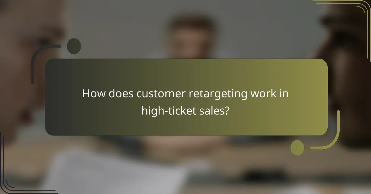How does customer retargeting work in high-ticket sales?