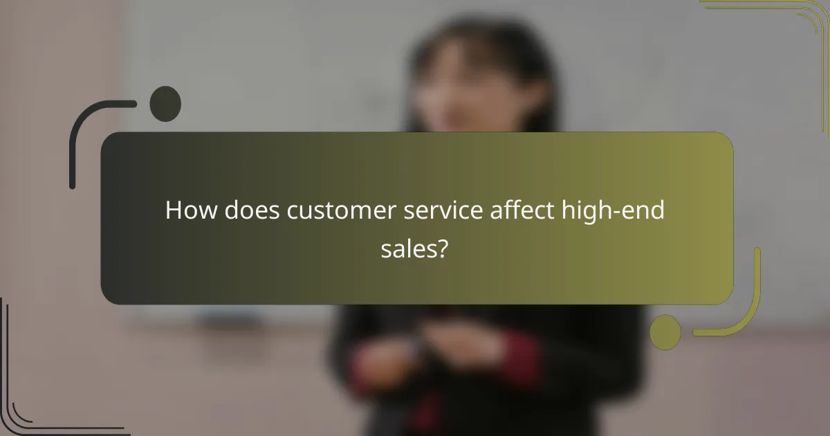How does customer service affect high-end sales?