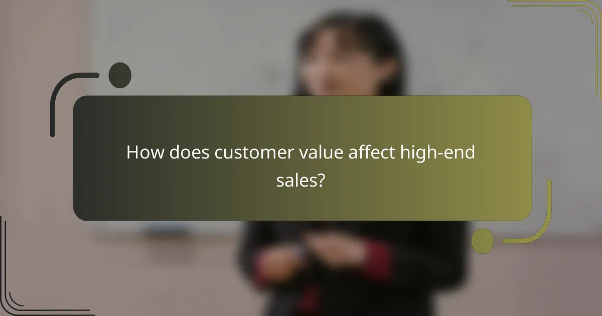 How does customer value affect high-end sales?