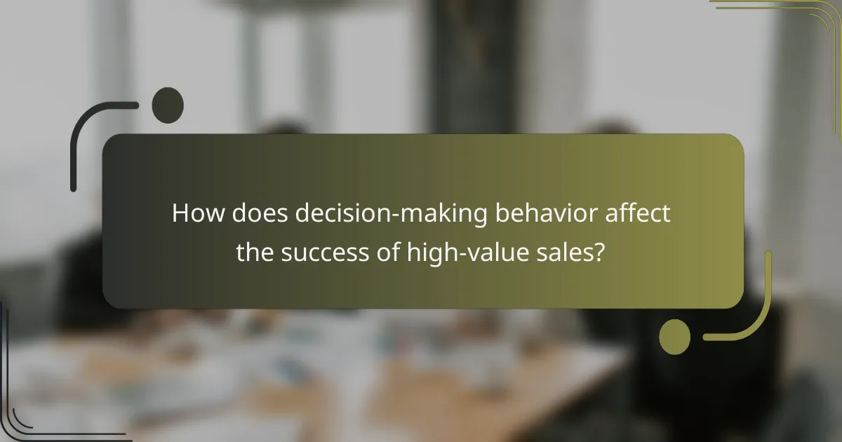 How does decision-making behavior affect the success of high-value sales?