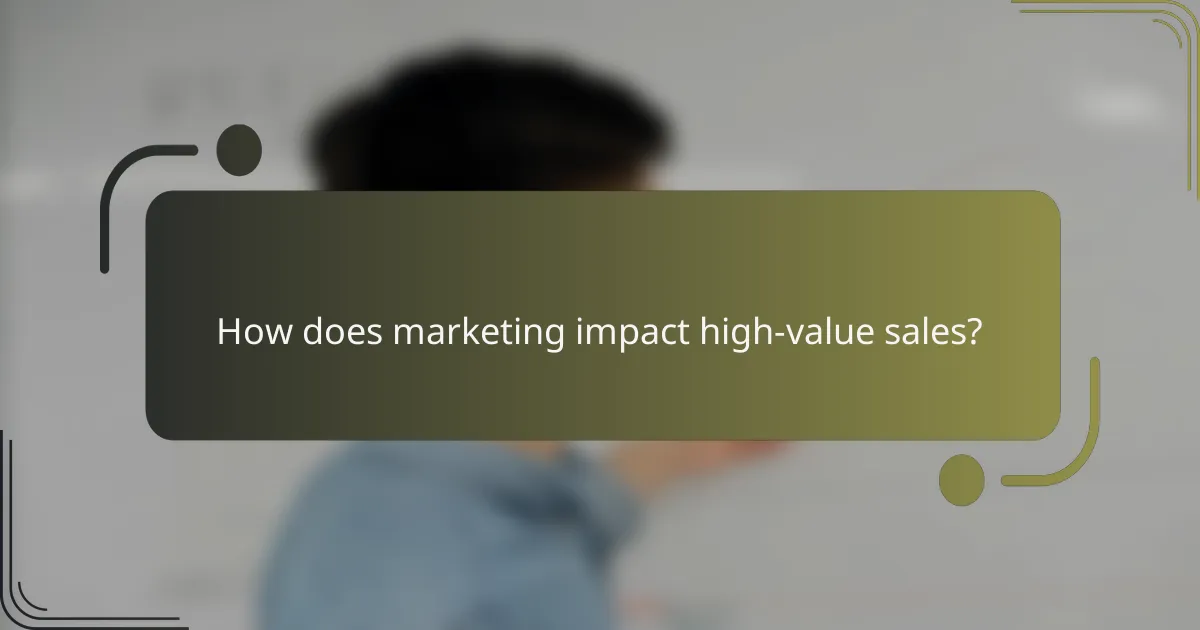 How does marketing impact high-value sales?