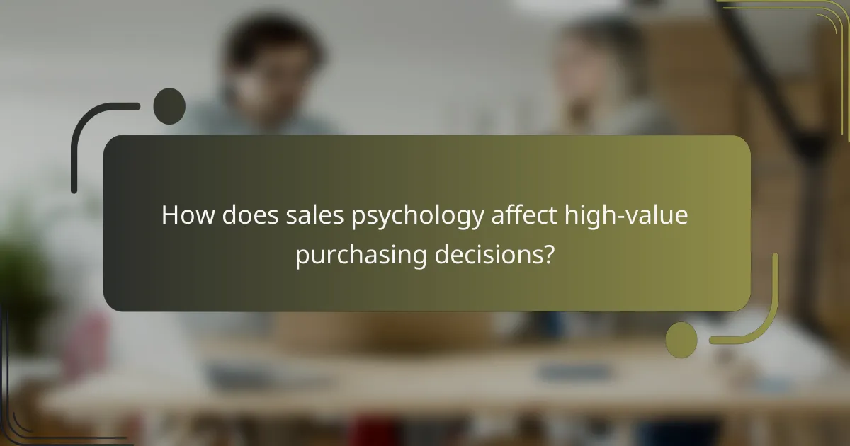 How does sales psychology affect high-value purchasing decisions?