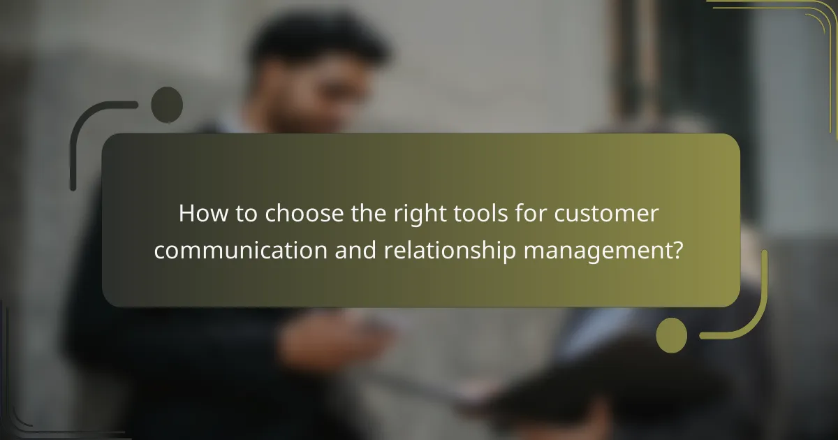 How to choose the right tools for customer communication and relationship management?