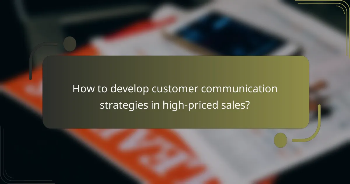How to develop customer communication strategies in high-priced sales?