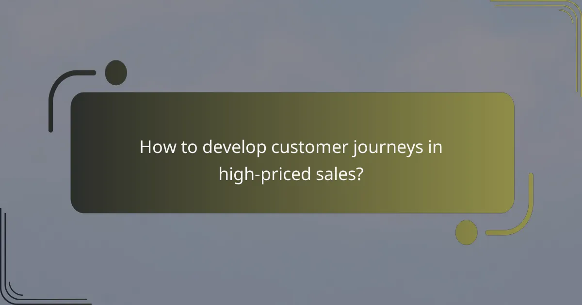 How to develop customer journeys in high-priced sales?