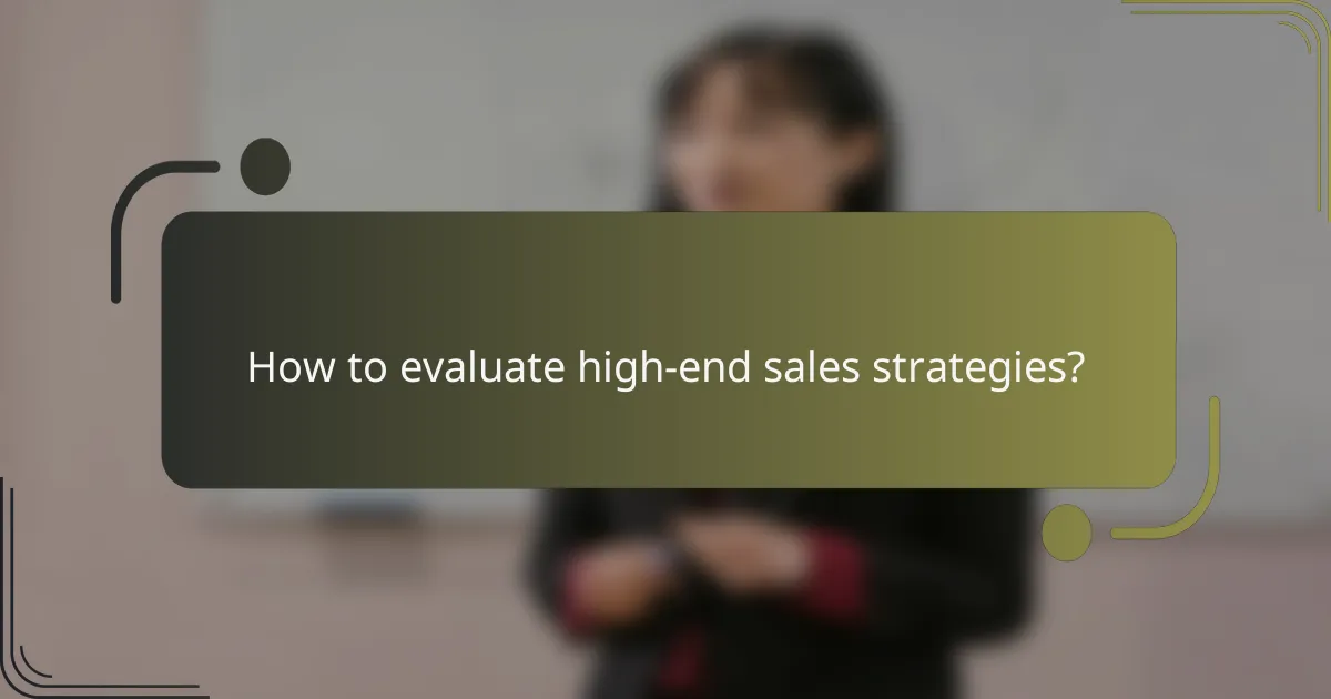 How to evaluate high-end sales strategies?