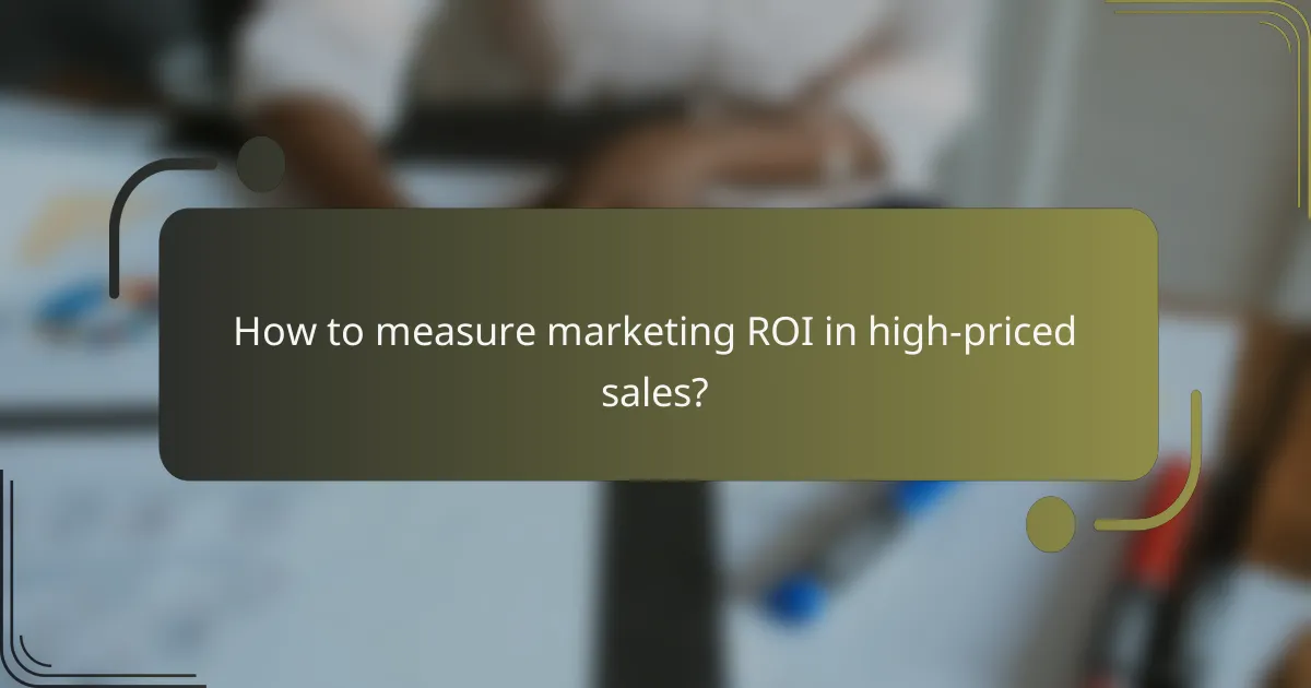 How to measure marketing ROI in high-priced sales?