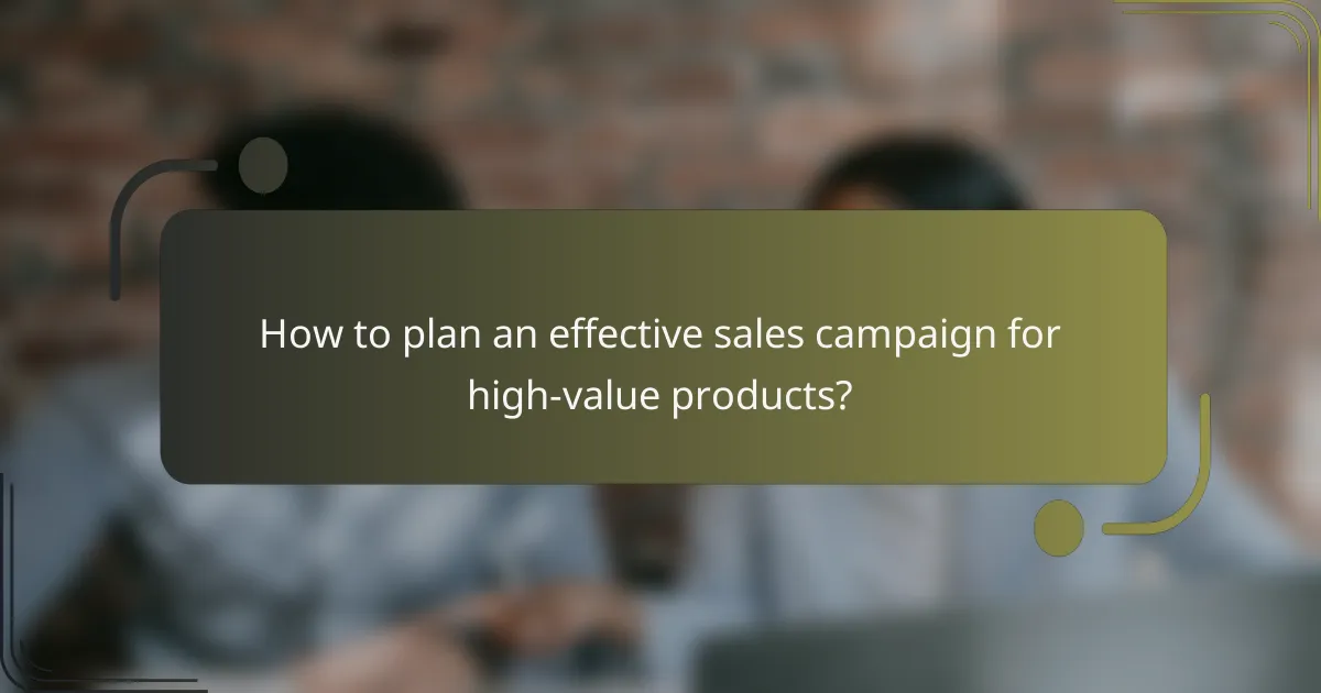 How to plan an effective sales campaign for high-value products?