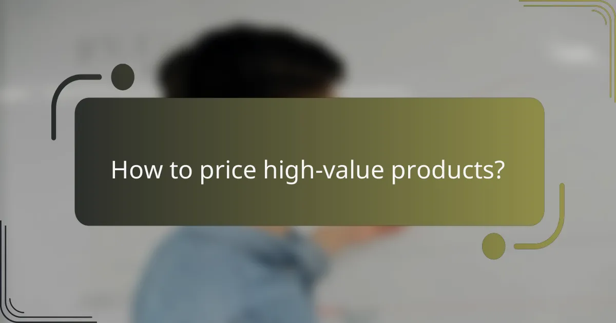 How to price high-value products?