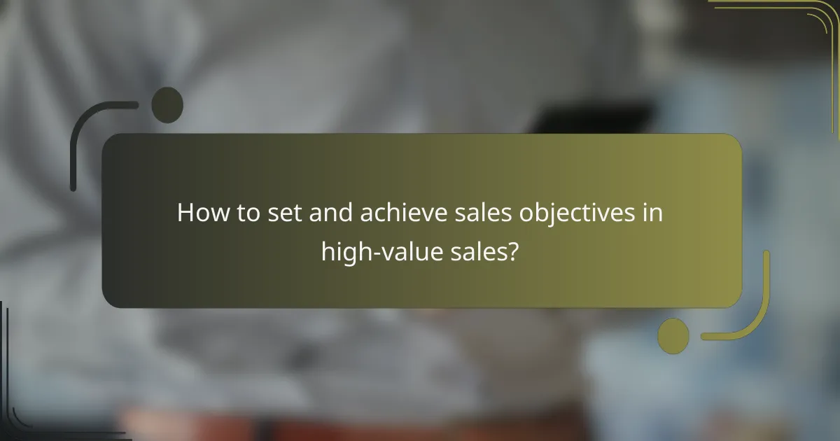 How to set and achieve sales objectives in high-value sales?
