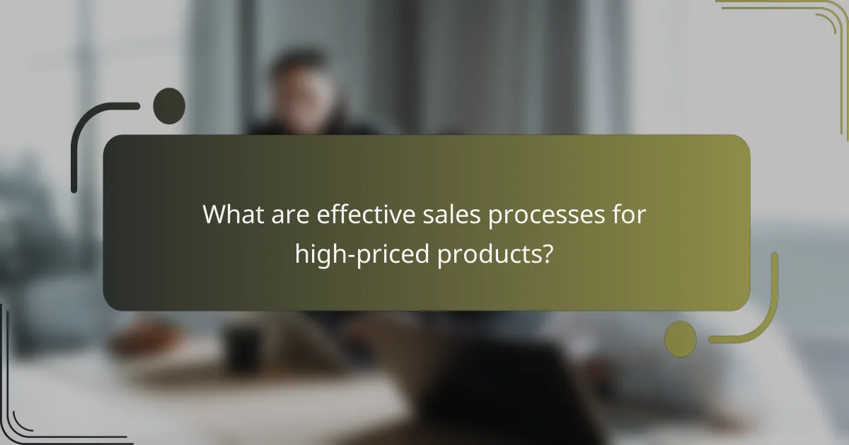 What are effective sales processes for high-priced products?