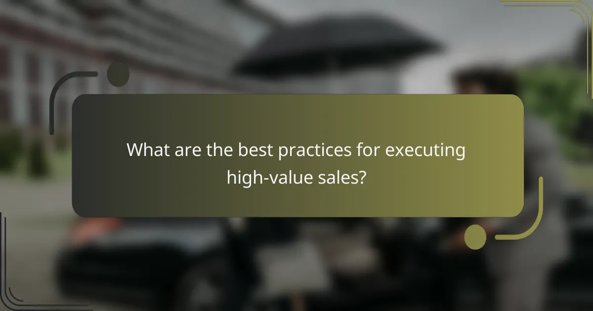What are the best practices for executing high-value sales?