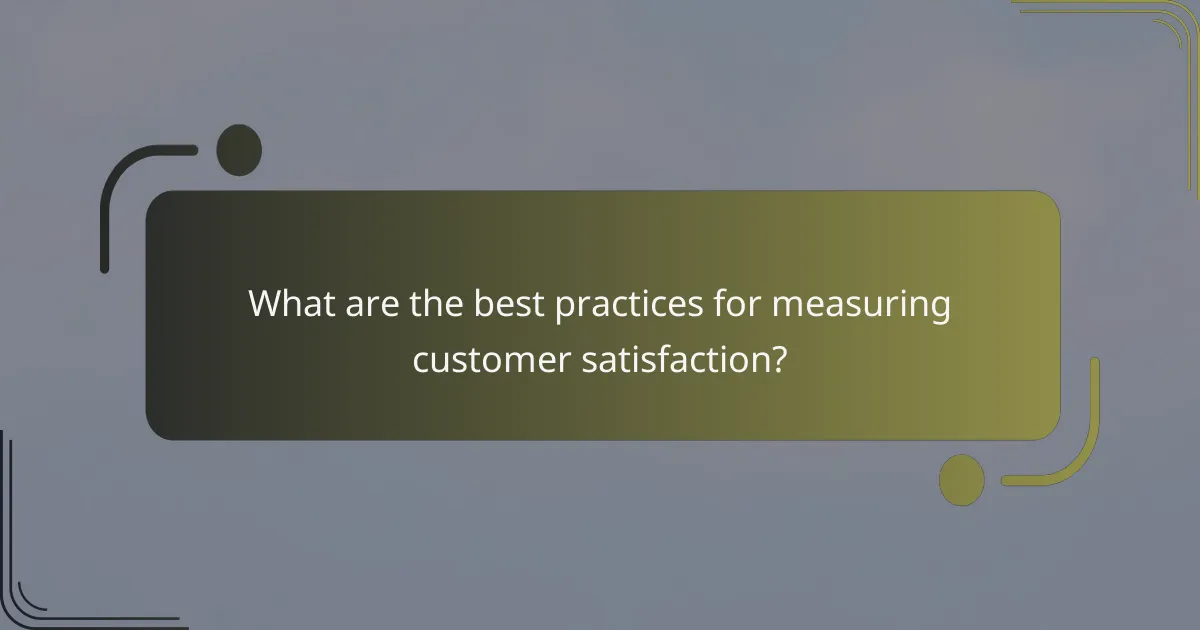 What are the best practices for measuring customer satisfaction?