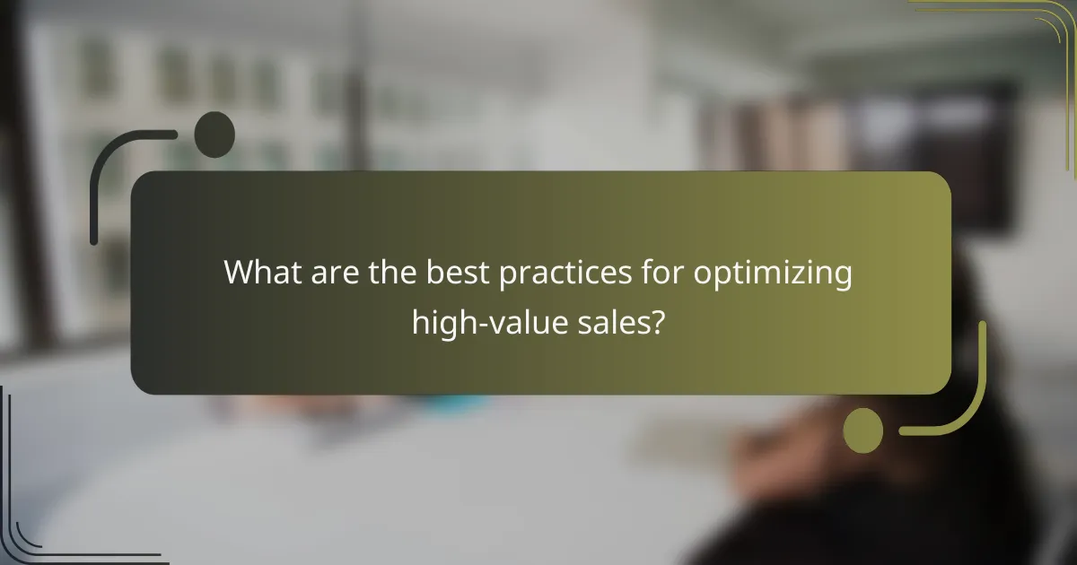 What are the best practices for optimizing high-value sales?