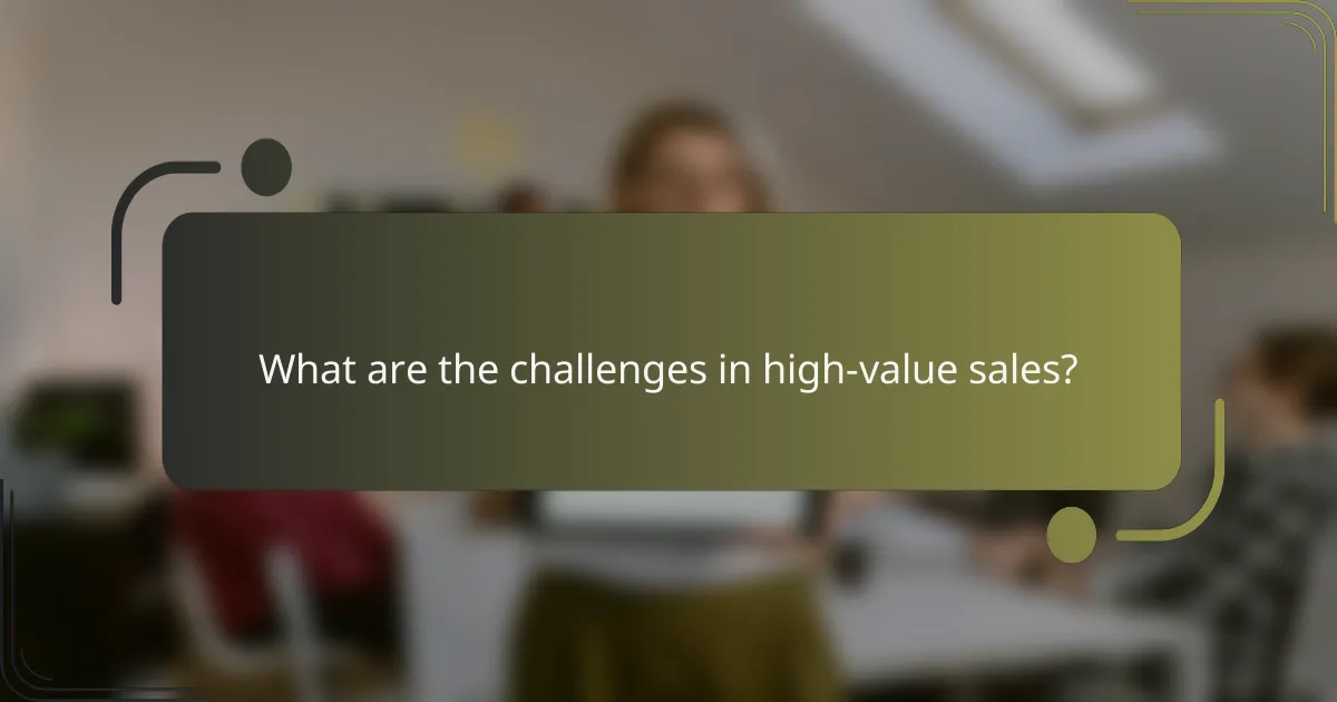 What are the challenges in high-value sales?