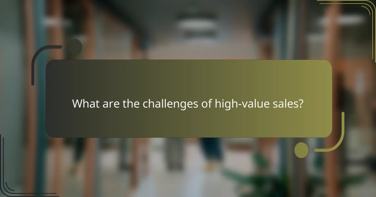 What are the challenges of high-value sales?