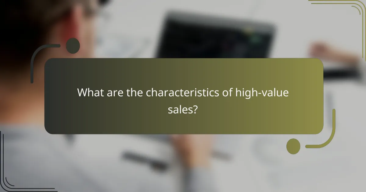 What are the characteristics of high-value sales?