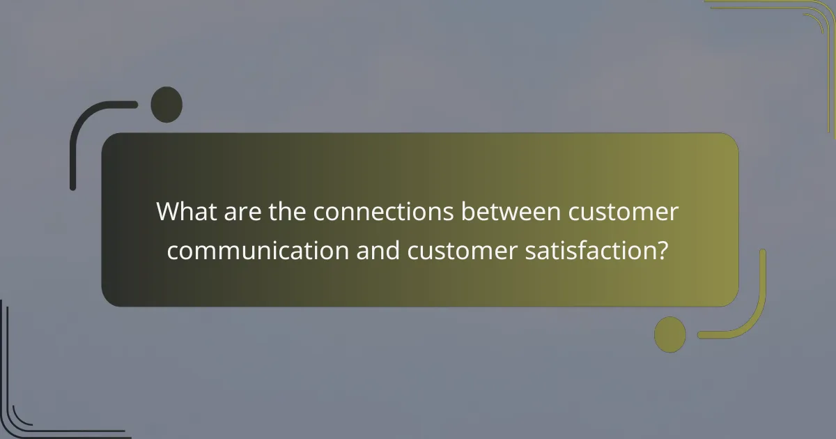 What are the connections between customer communication and customer satisfaction?