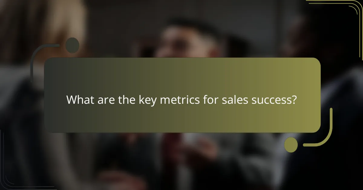 What are the key metrics for sales success?