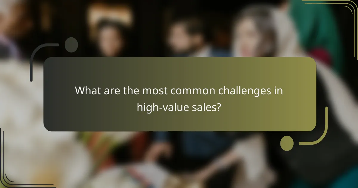 What are the most common challenges in high-value sales?