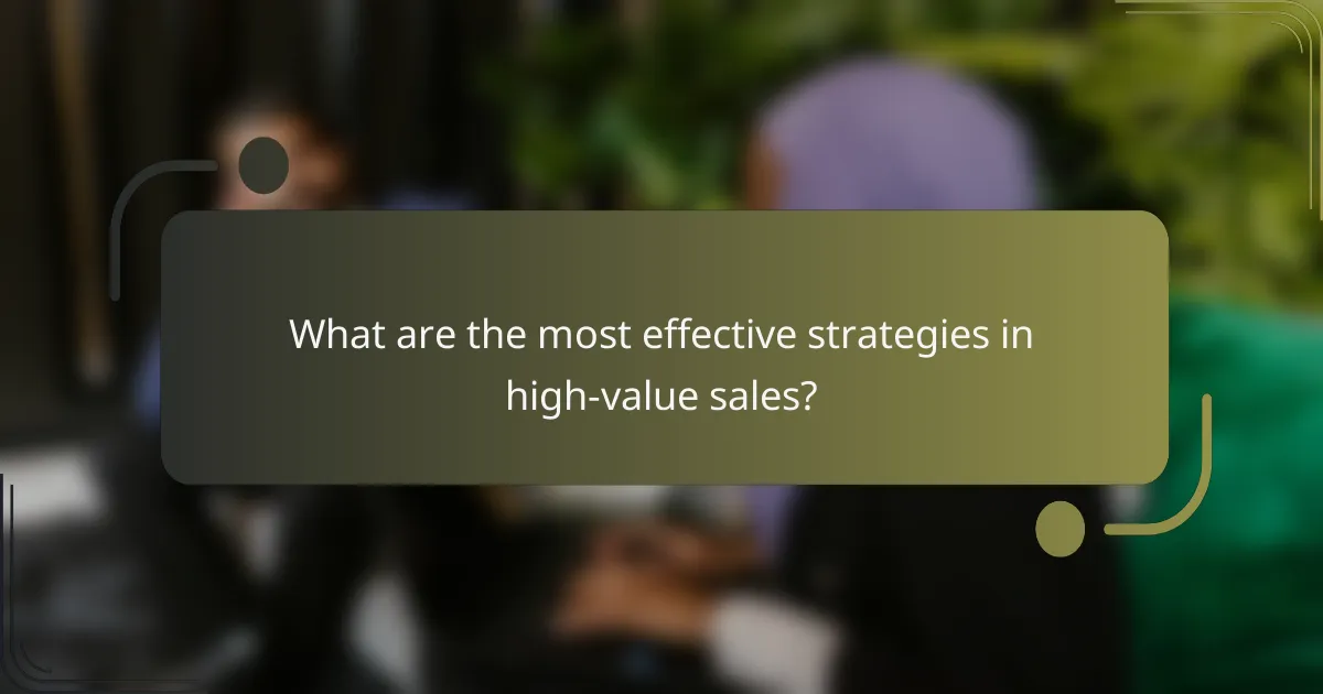 What are the most effective strategies in high-value sales?