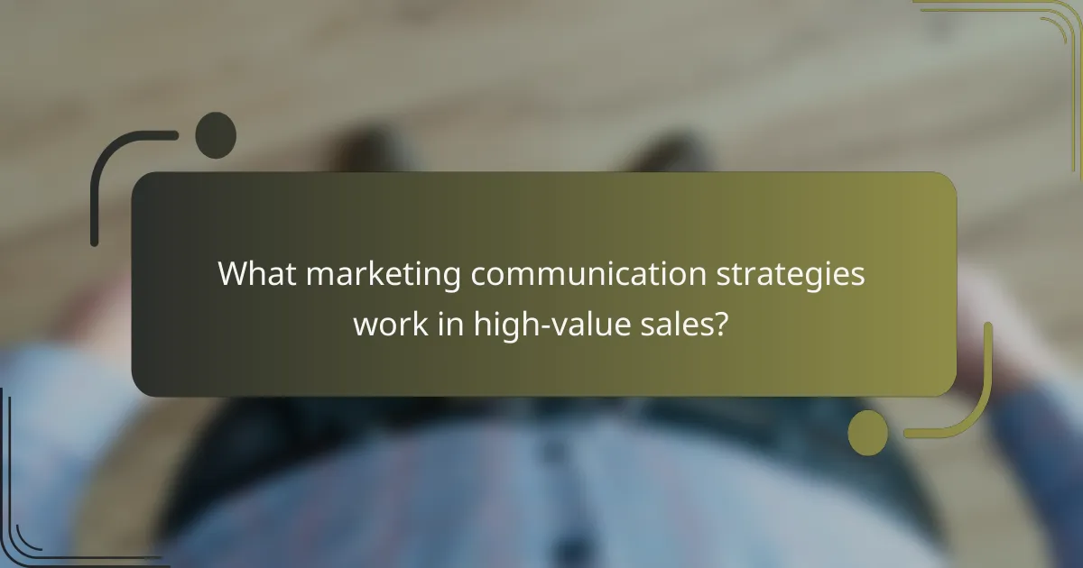 What marketing communication strategies work in high-value sales?