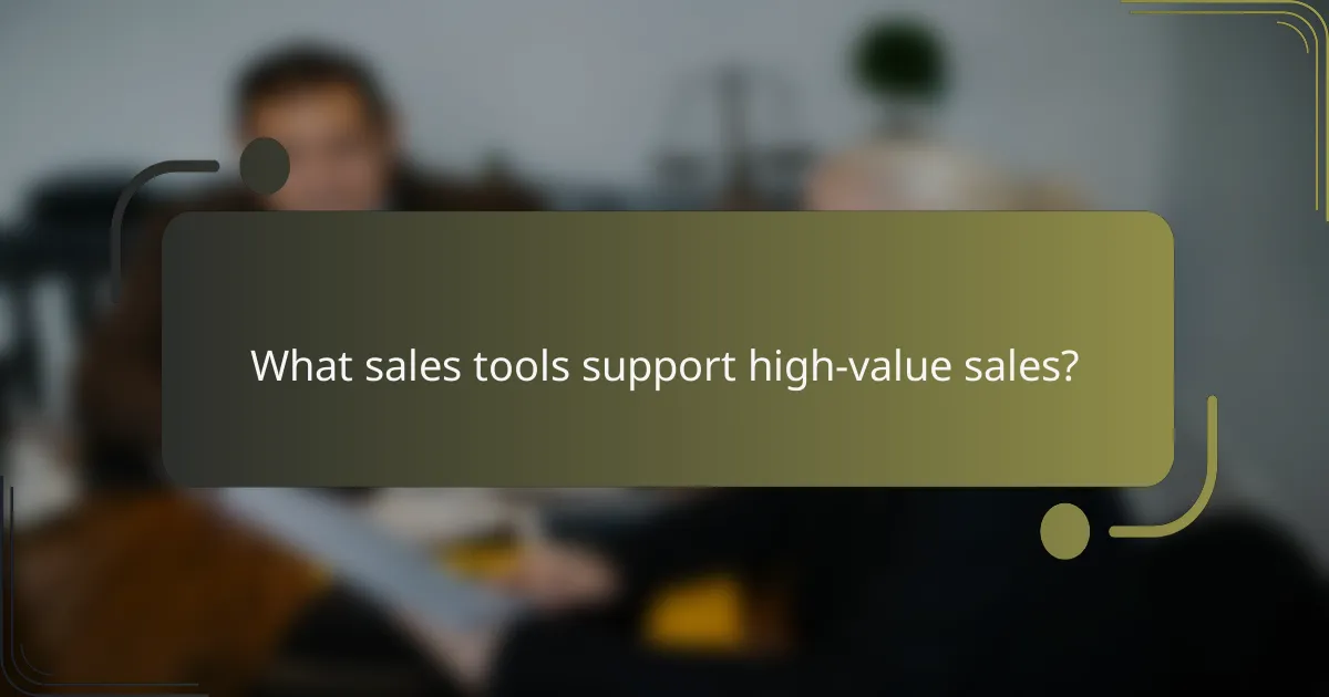What sales tools support high-value sales?