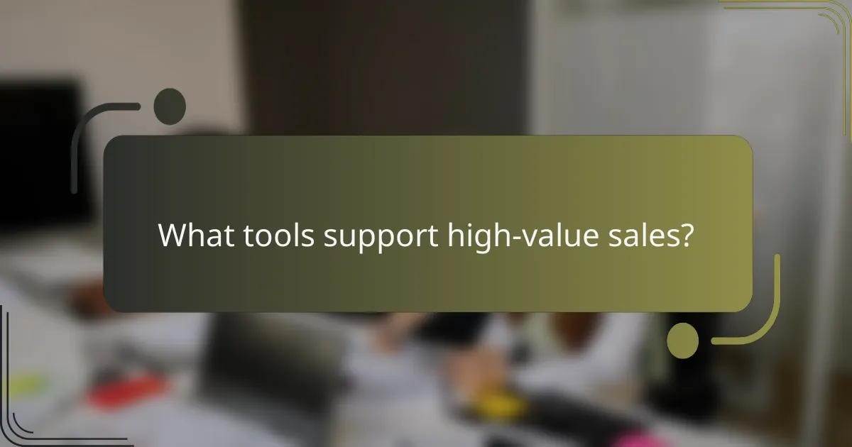 What tools support high-value sales?