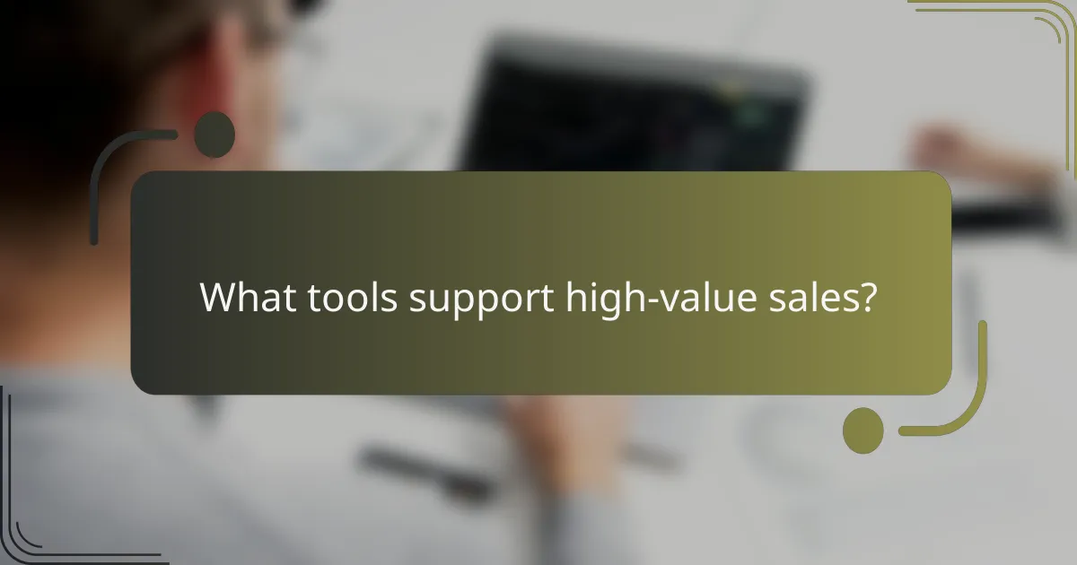 What tools support high-value sales?